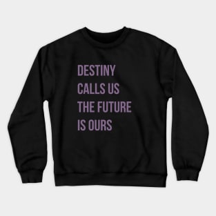 Destiny Calls Us Crewneck Sweatshirt